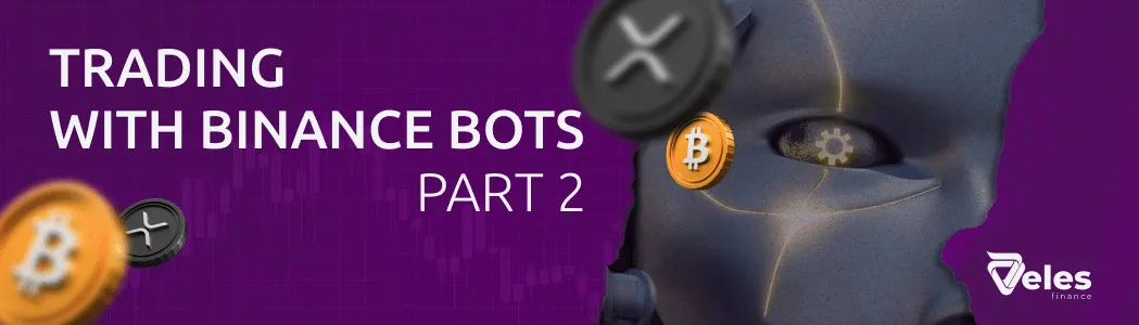 Part 2. Using Binance bots Veles and risk management