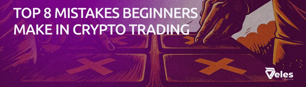 TOP-8 Mistakes for Beginners in Crypto Trading
