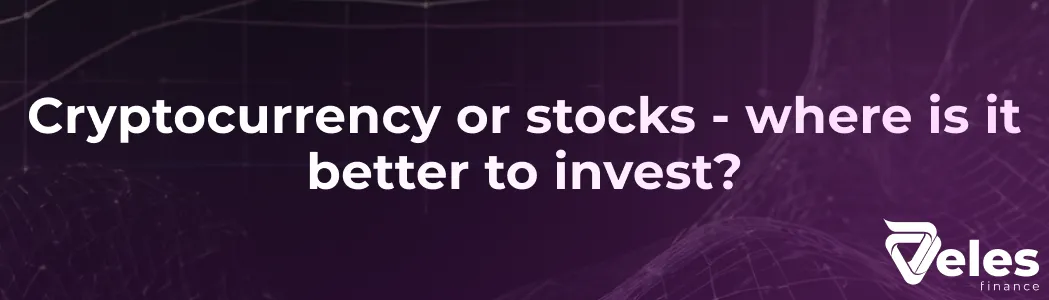 Cryptocurrency or stocks - where is it better to invest?