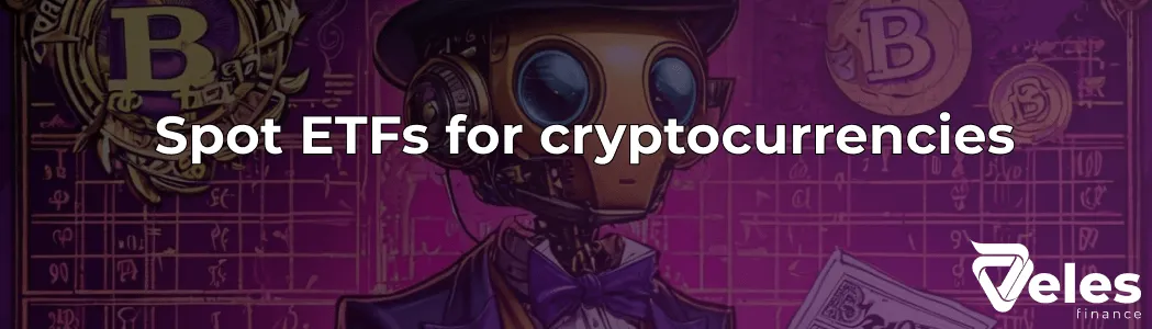 Spot ETFs for Cryptocurrencies: the History, Benefits, and Future of Digital Investments