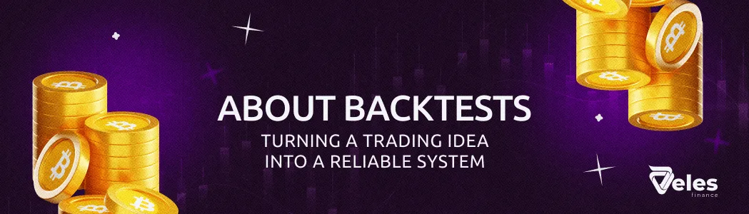 Backtests: How to Turn a Trading Idea into a Reliable System