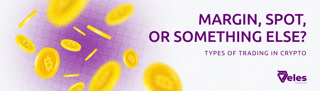 Margin, spot, or other? Types of trading in crypto